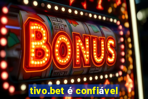 tivo.bet é confiável