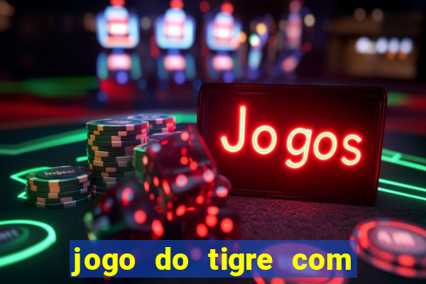 jogo do tigre com bonus gratis sem deposito