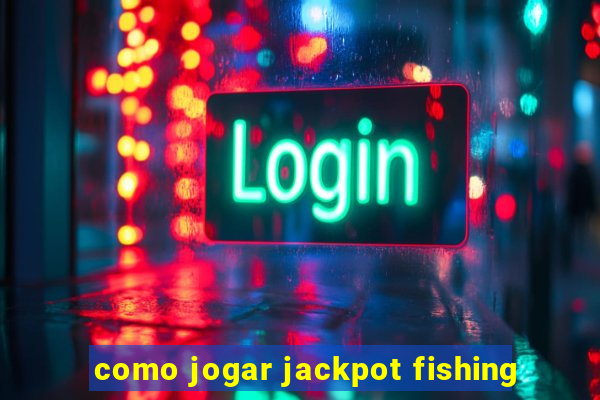 como jogar jackpot fishing