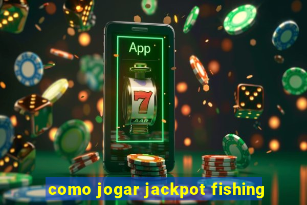 como jogar jackpot fishing