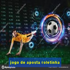 jogo de aposta roletinha