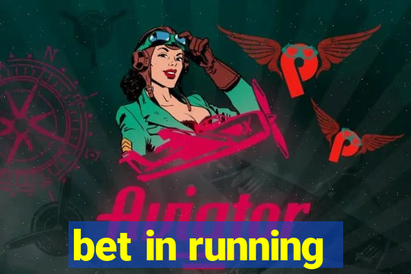 bet in running