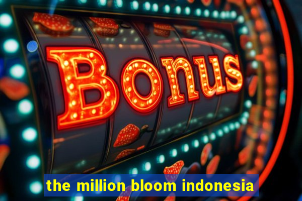 the million bloom indonesia