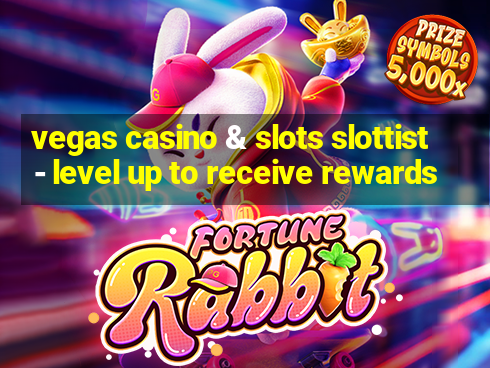 vegas casino & slots slottist - level up to receive rewards