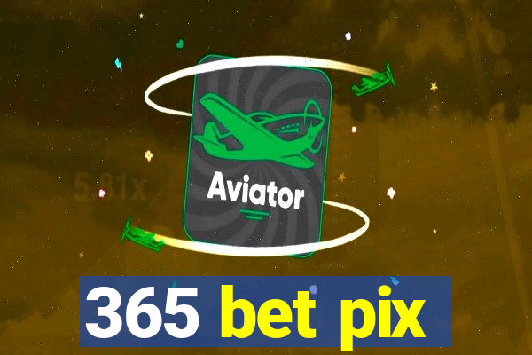 365 bet pix