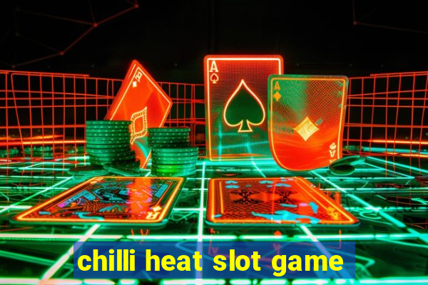 chilli heat slot game