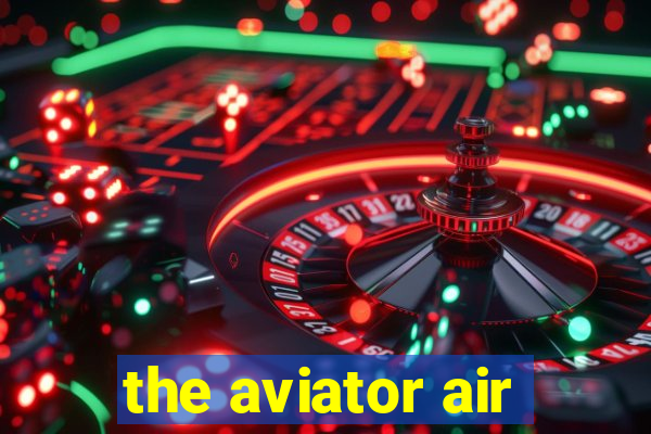 the aviator air