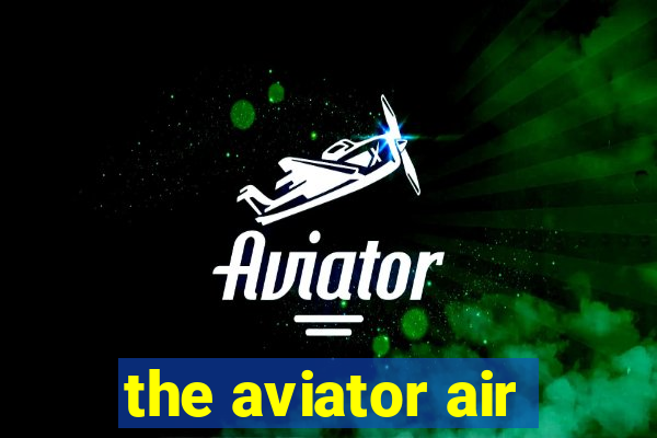 the aviator air