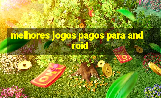 melhores jogos pagos para android