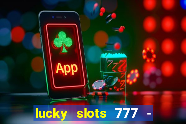 lucky slots 777 - free download