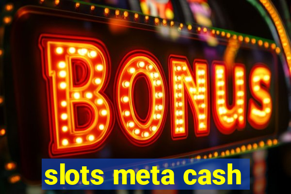 slots meta cash