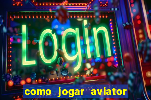 como jogar aviator na betano