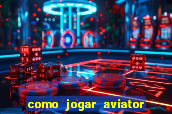 como jogar aviator na betano