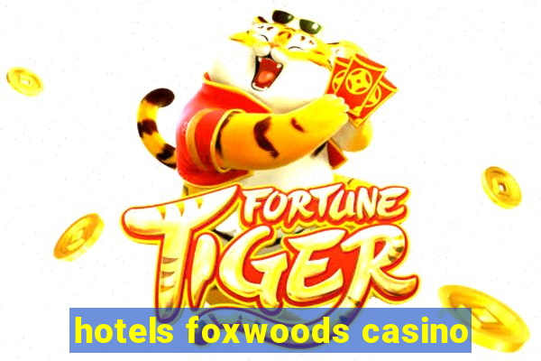 hotels foxwoods casino