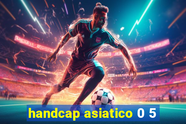 handcap asiatico 0 5