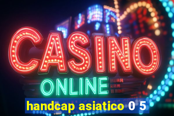 handcap asiatico 0 5