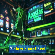 7 slots e confiável