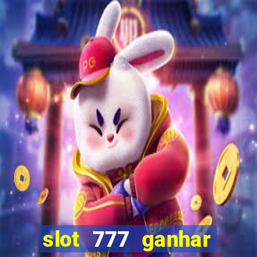 slot 777 ganhar dinheiro sem depositar