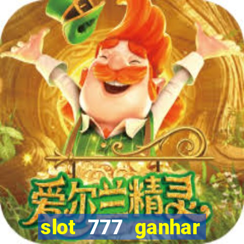 slot 777 ganhar dinheiro sem depositar