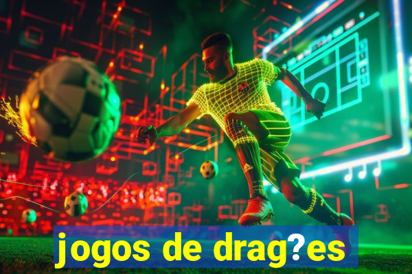 jogos de drag?es