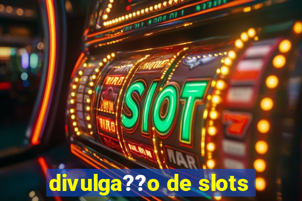 divulga??o de slots