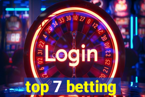 top 7 betting