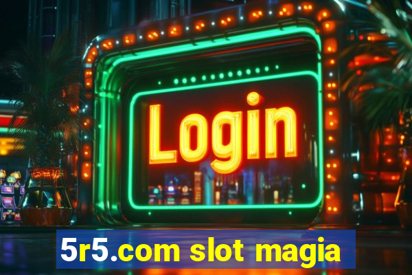 5r5.com slot magia