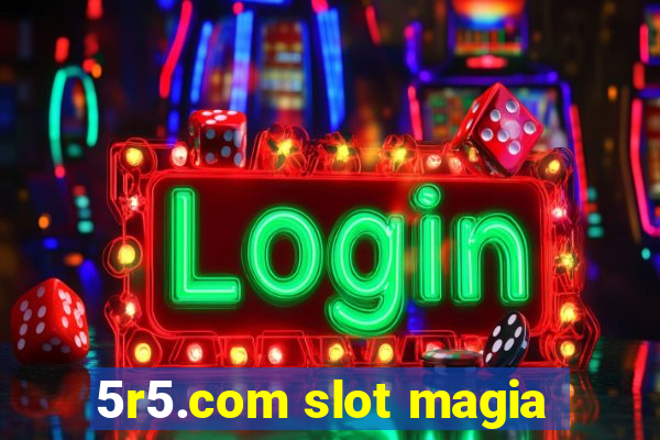 5r5.com slot magia