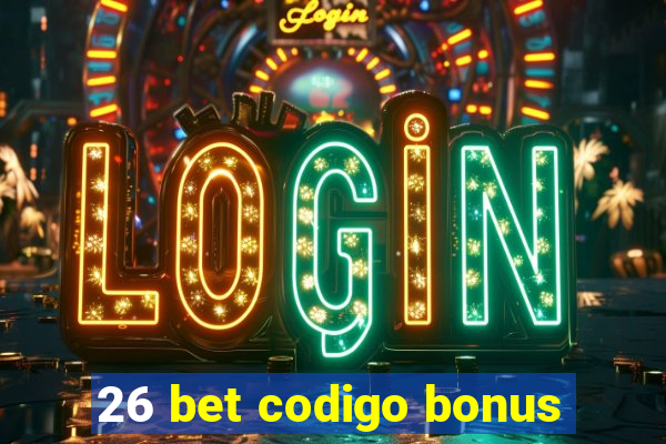 26 bet codigo bonus