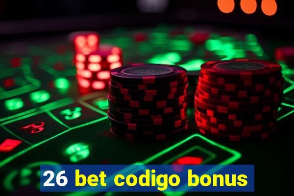 26 bet codigo bonus