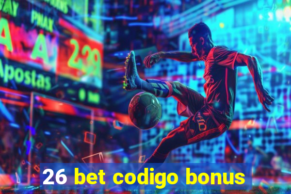 26 bet codigo bonus