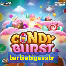 barbiebigassbr