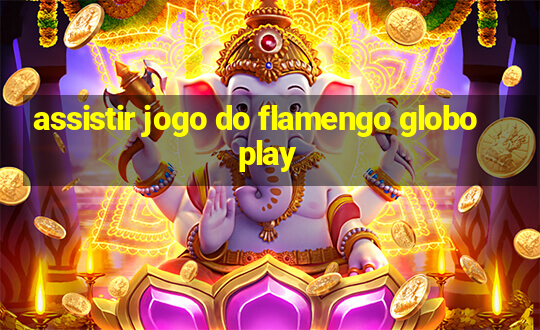 assistir jogo do flamengo globoplay