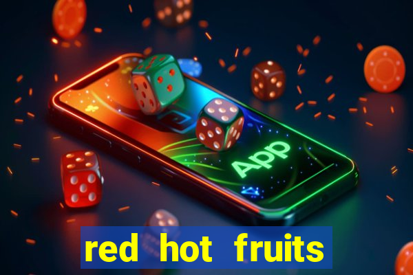 red hot fruits slot free play