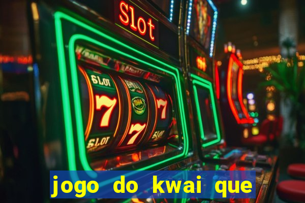 jogo do kwai que ganha dinheiro