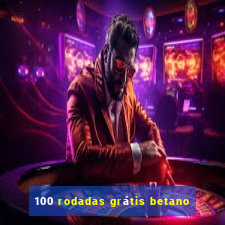 100 rodadas grátis betano