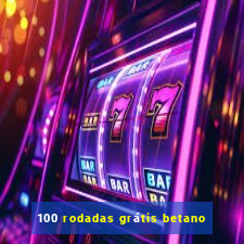 100 rodadas grátis betano