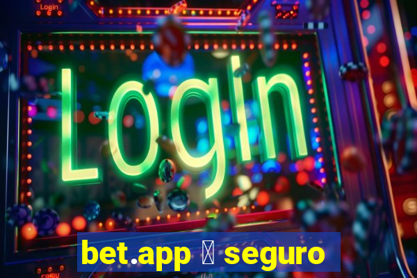 bet.app 茅 seguro