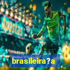 brasileira?a