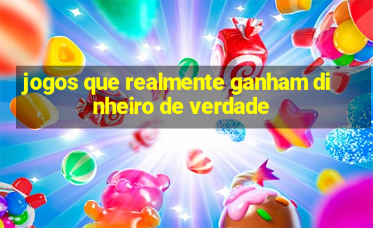 jogos que realmente ganham dinheiro de verdade