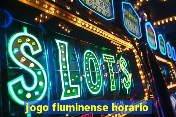 jogo fluminense horario