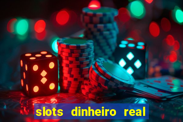 slots dinheiro real grátis sem deposito