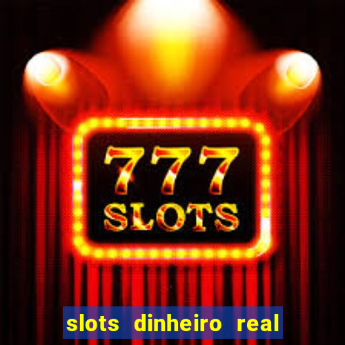 slots dinheiro real grátis sem deposito