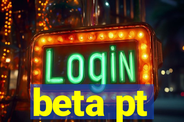 beta pt