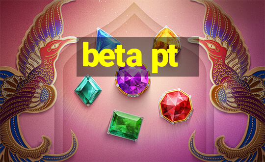 beta pt