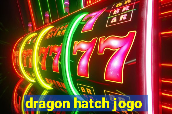 dragon hatch jogo