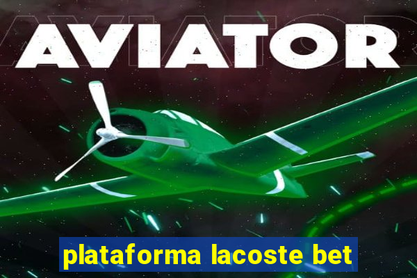 plataforma lacoste bet