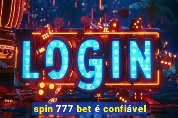 spin 777 bet é confiável