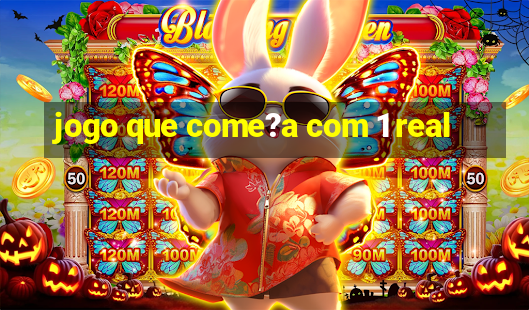 jogo que come?a com 1 real