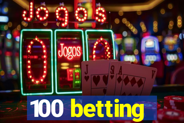 100 betting